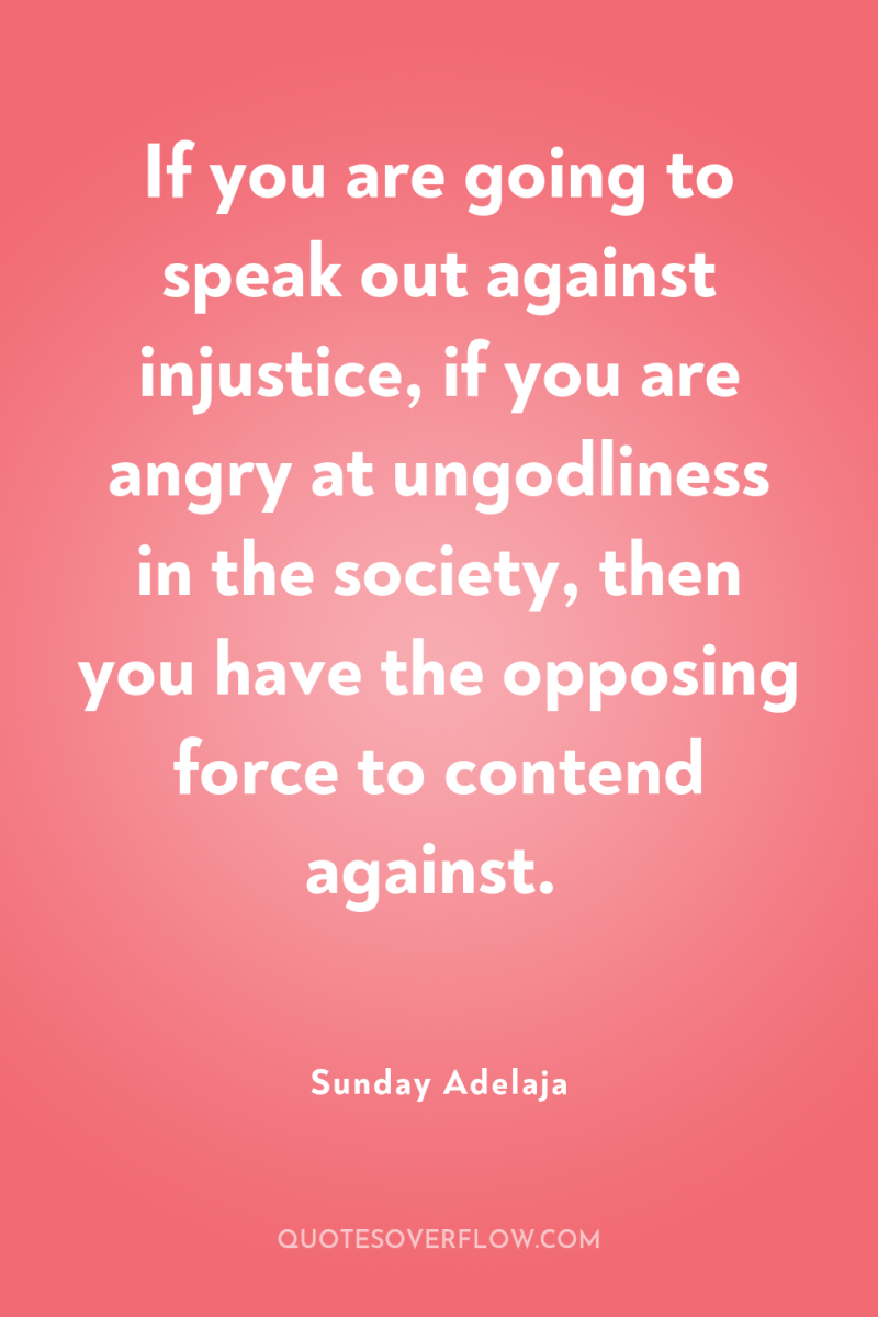 If you are going to speak out against injustice, if...
