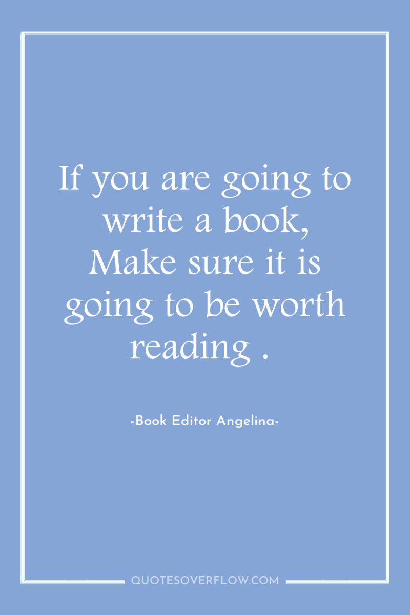If you are going to write a book, Make sure...