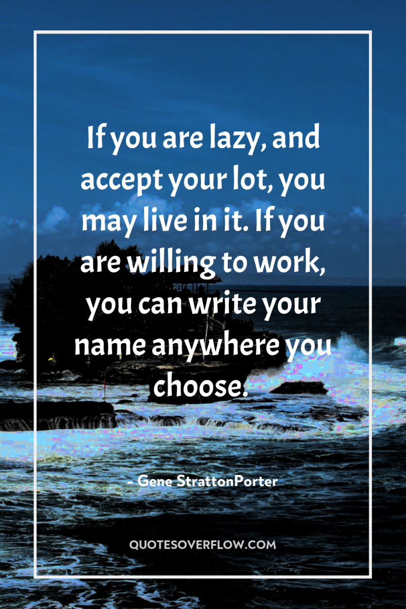 If you are lazy, and accept your lot, you may...