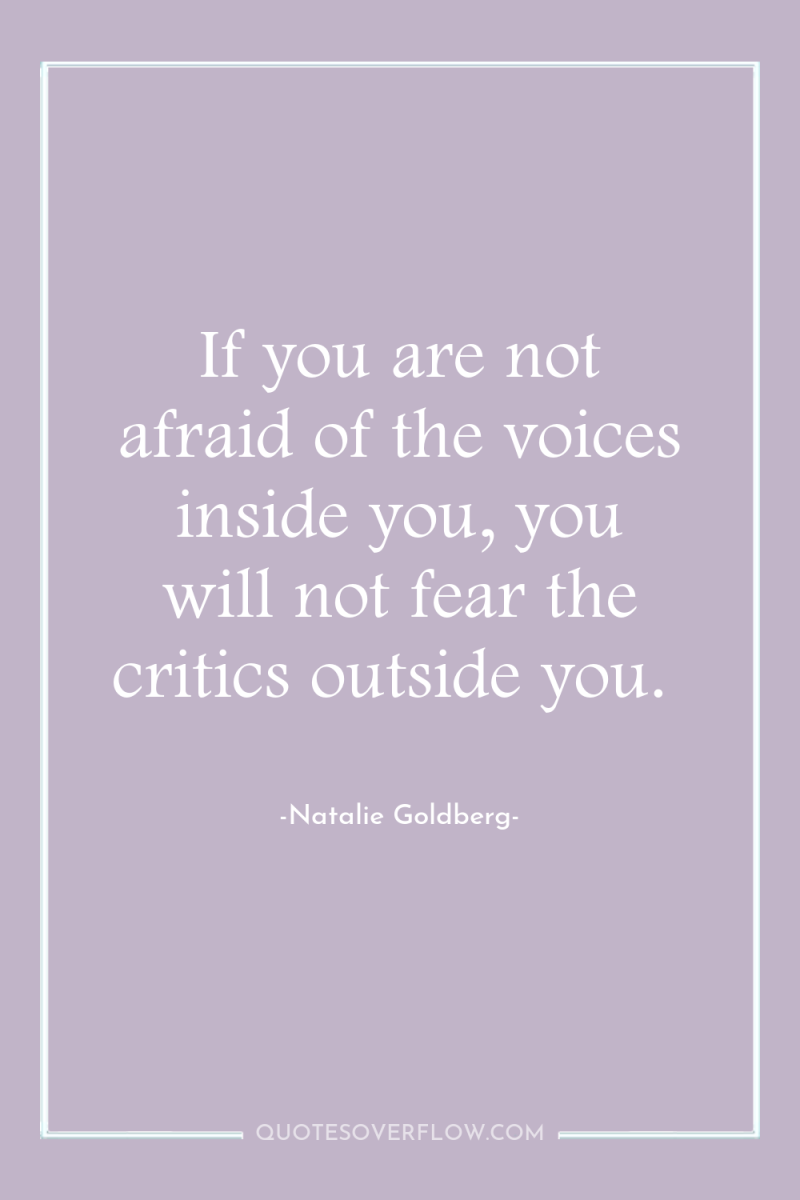If you are not afraid of the voices inside you,...
