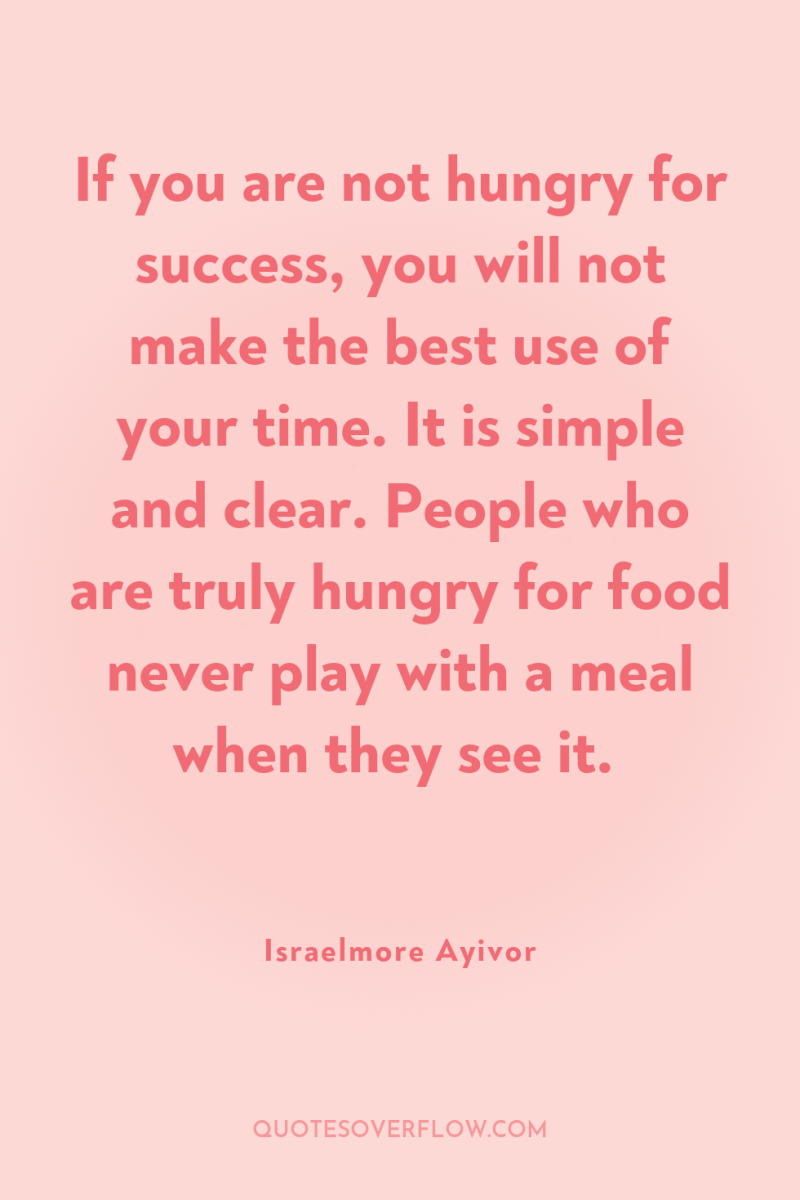 If you are not hungry for success, you will not...