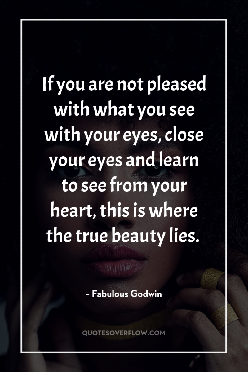 If you are not pleased with what you see with...