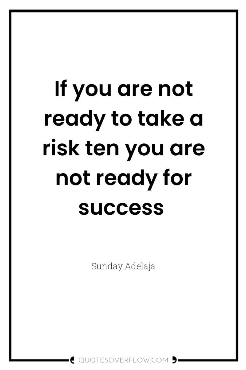 If you are not ready to take a risk ten...