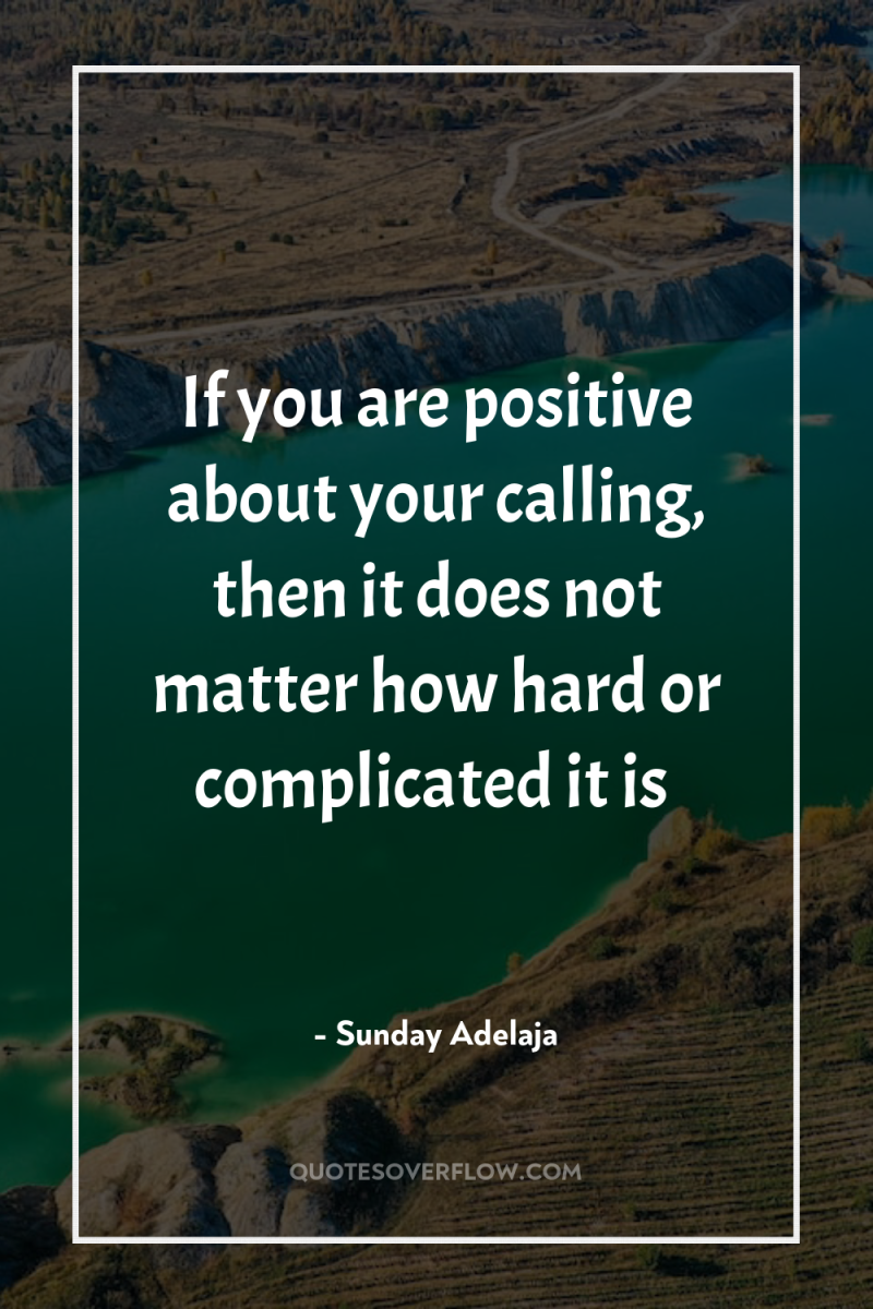 If you are positive about your calling, then it does...