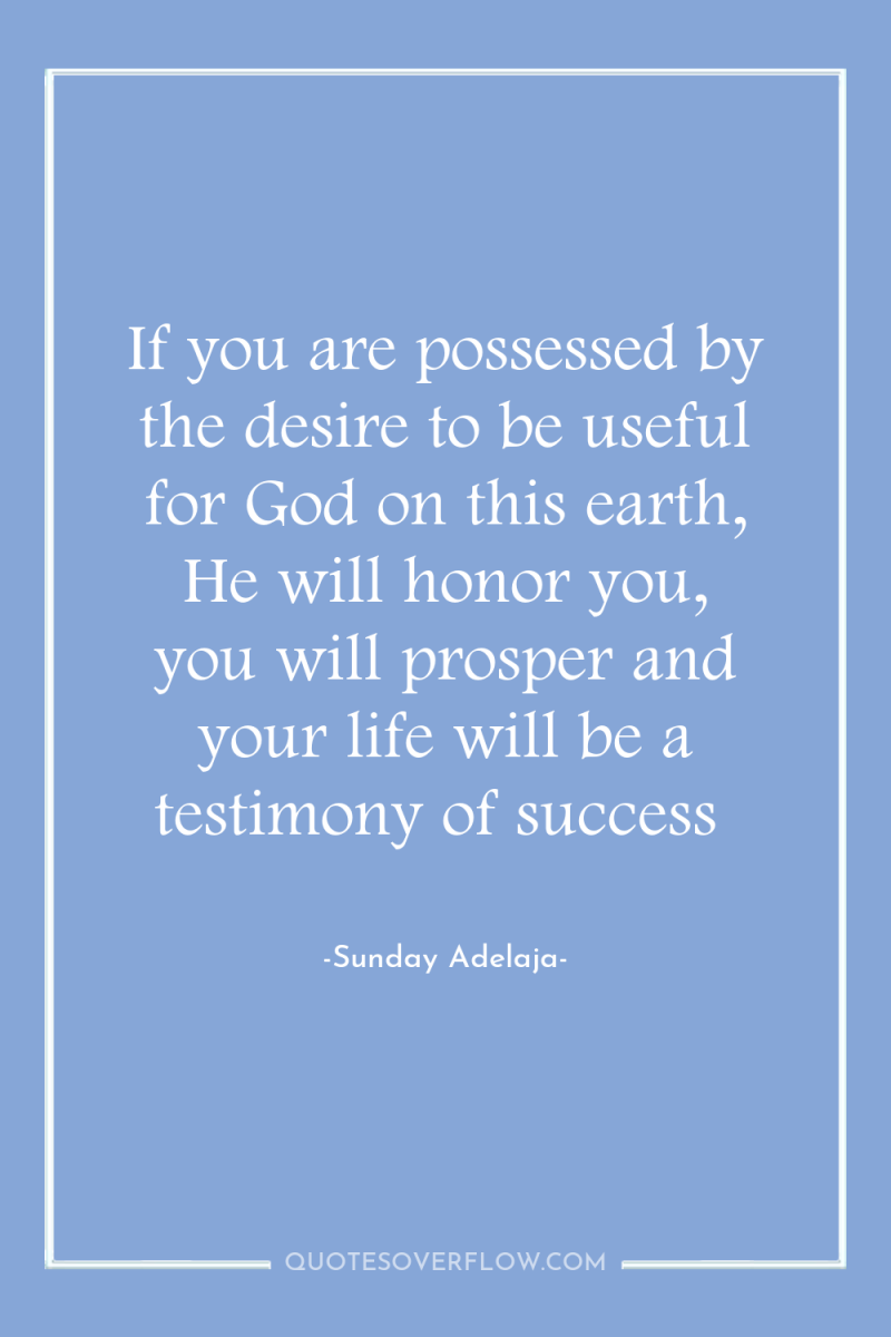 If you are possessed by the desire to be useful...