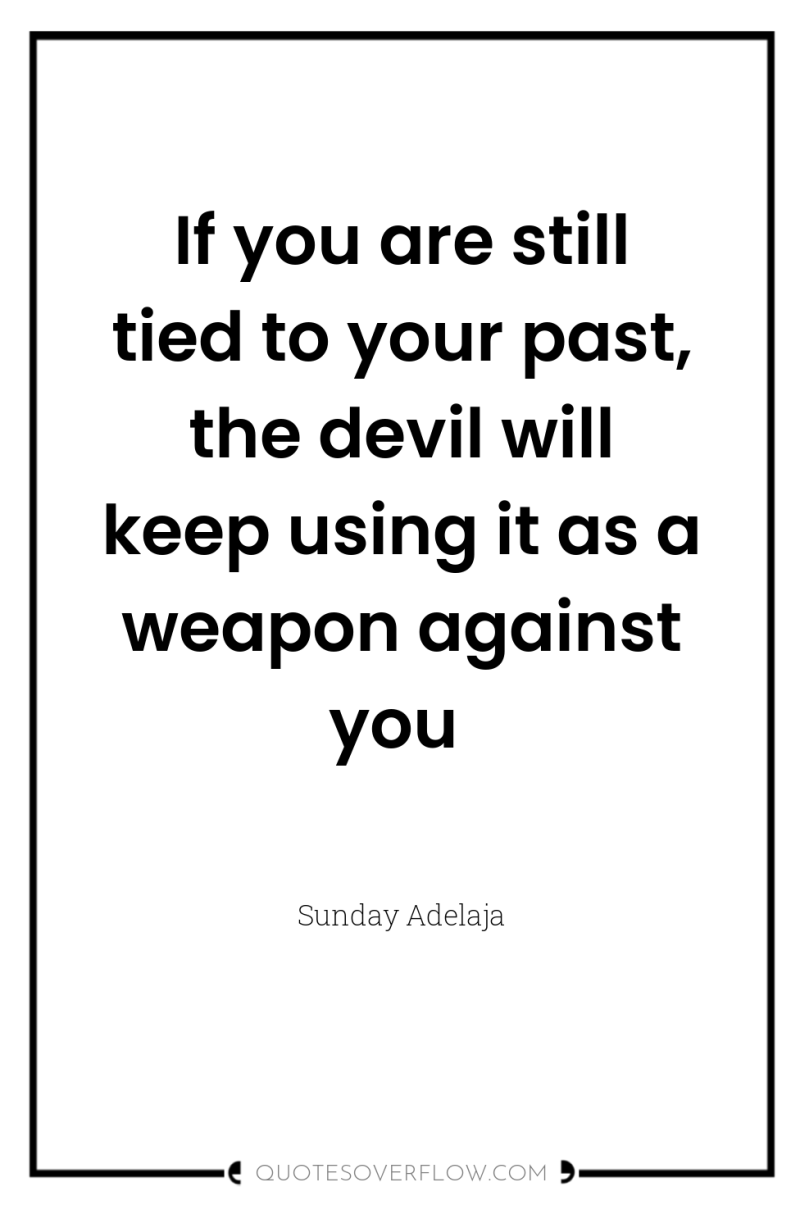 If you are still tied to your past, the devil...