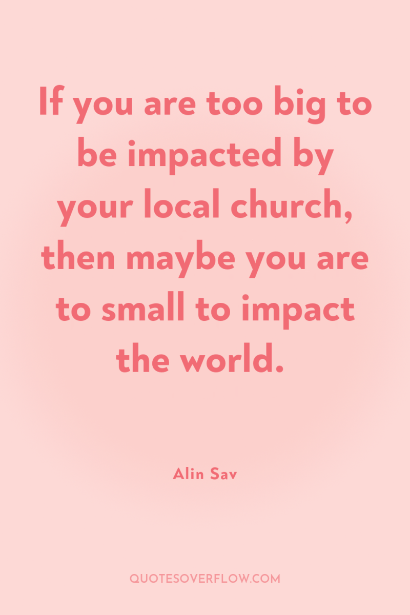 If you are too big to be impacted by your...