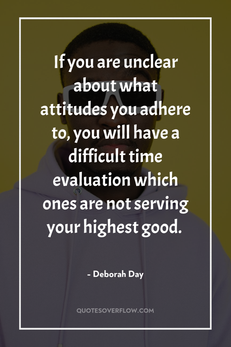 If you are unclear about what attitudes you adhere to,...