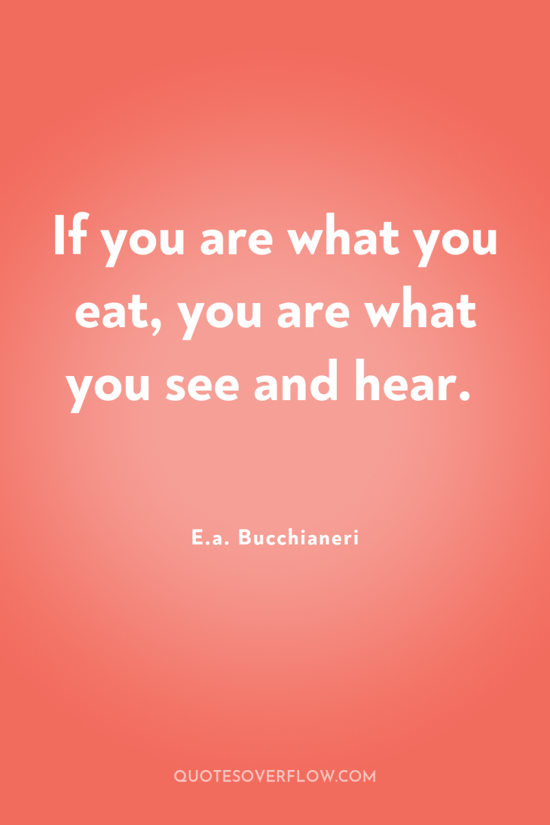 If you are what you eat, you are what you...