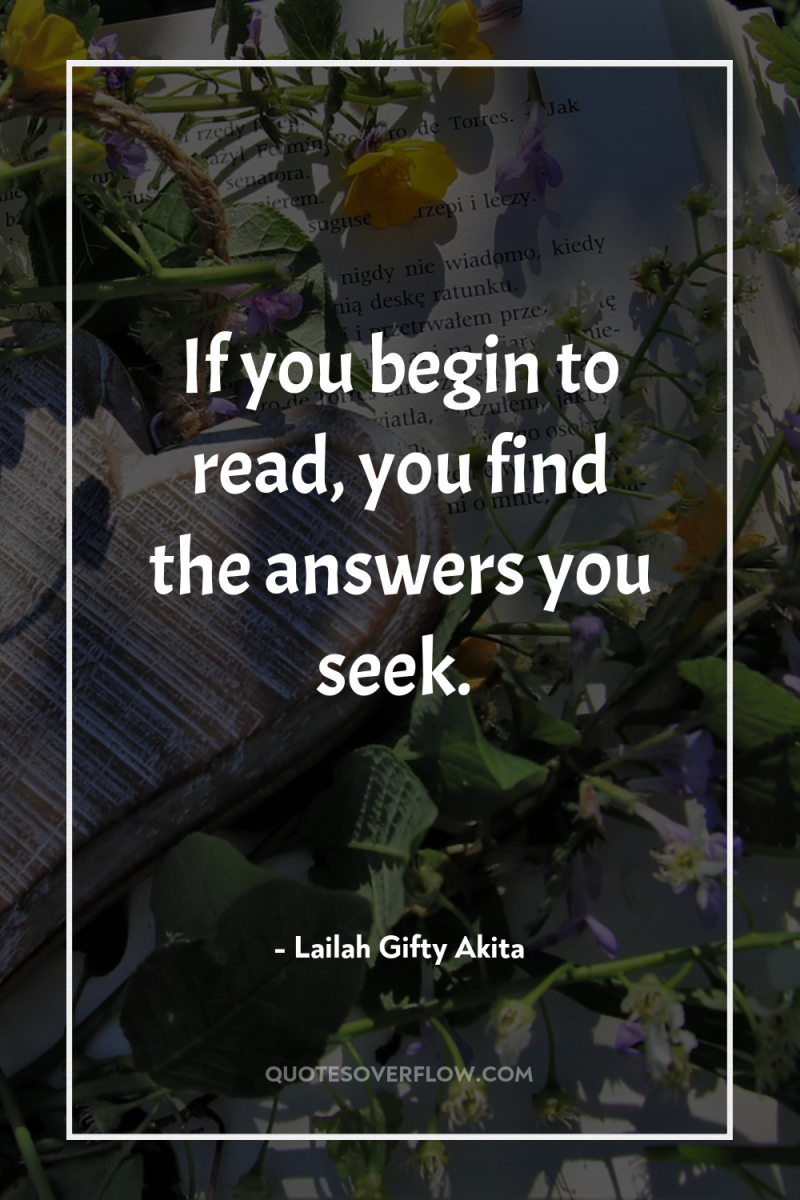 If you begin to read, you find the answers you...