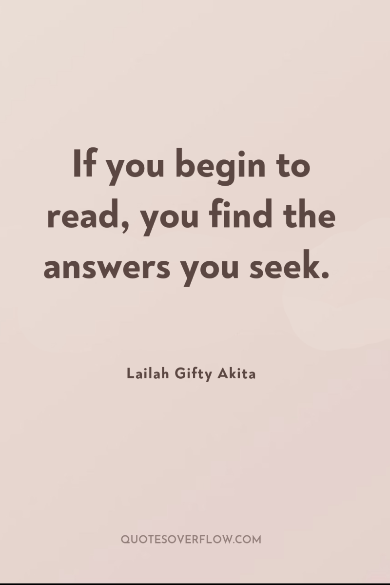 If you begin to read, you find the answers you...