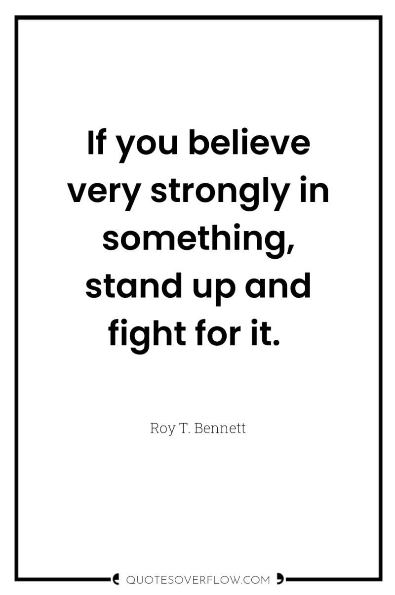 If you believe very strongly in something, stand up and...