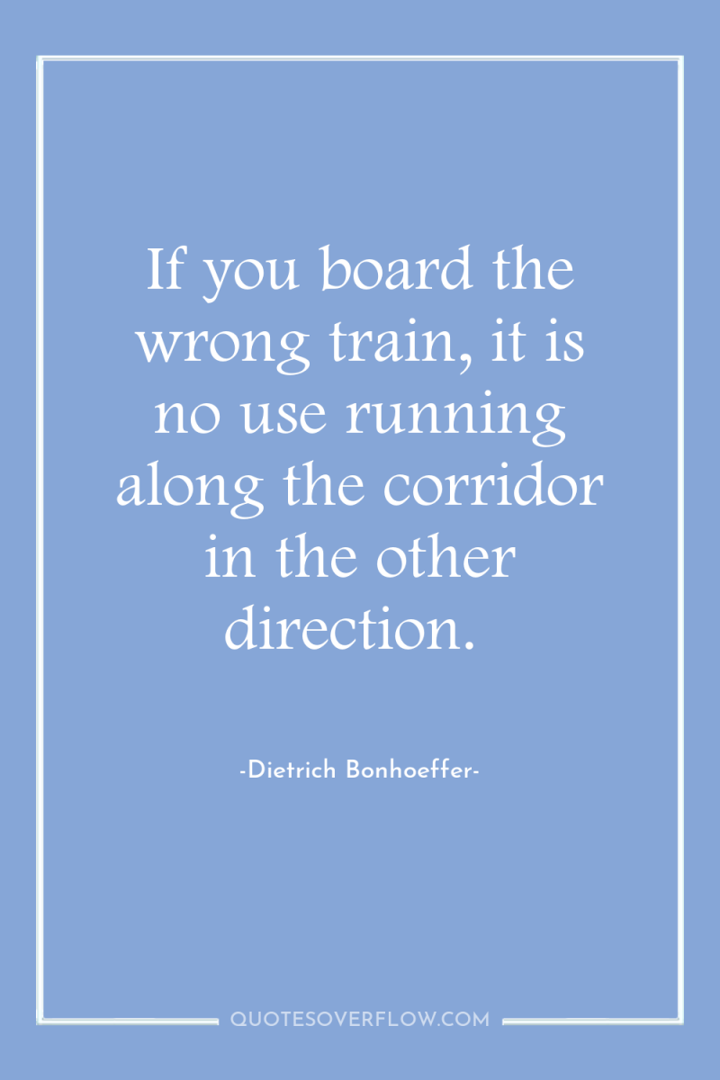 If you board the wrong train, it is no use...