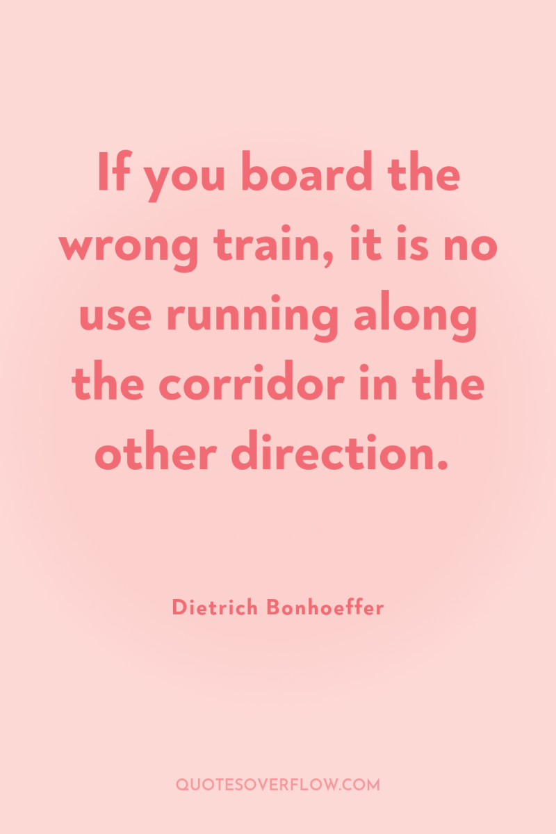 If you board the wrong train, it is no use...