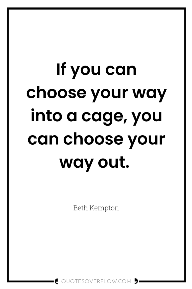 If you can choose your way into a cage, you...