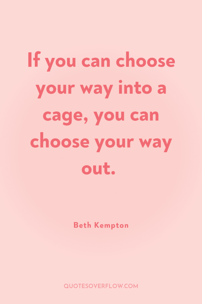 If you can choose your way into a cage, you...