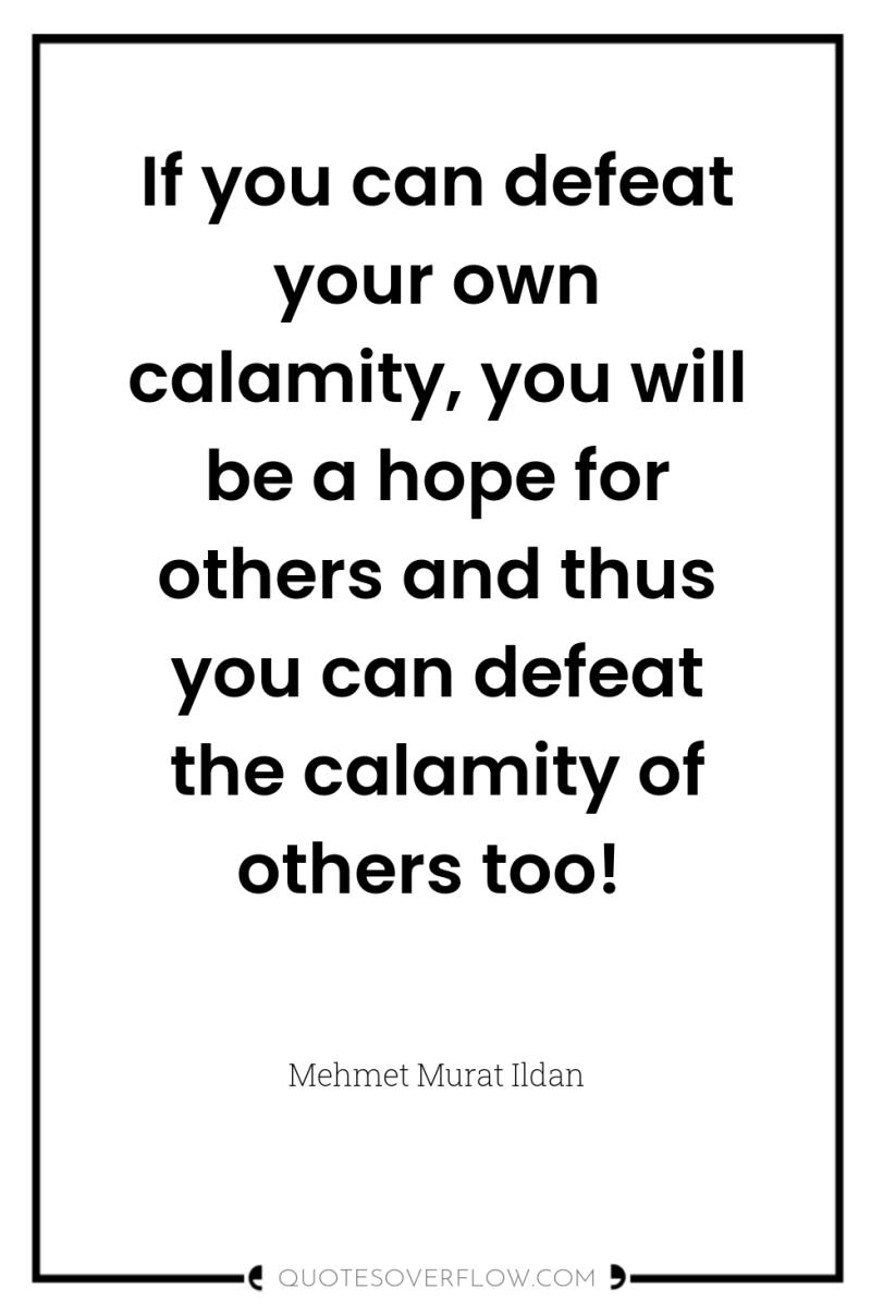 If you can defeat your own calamity, you will be...
