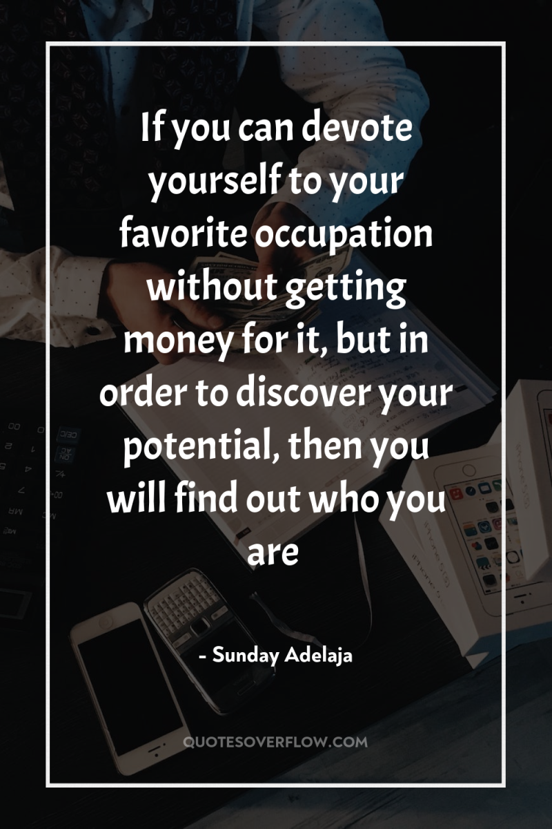 If you can devote yourself to your favorite occupation without...