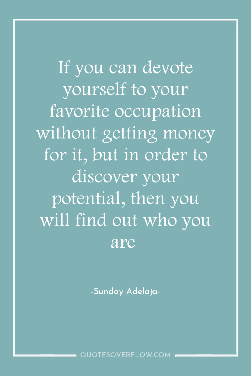 If you can devote yourself to your favorite occupation without...