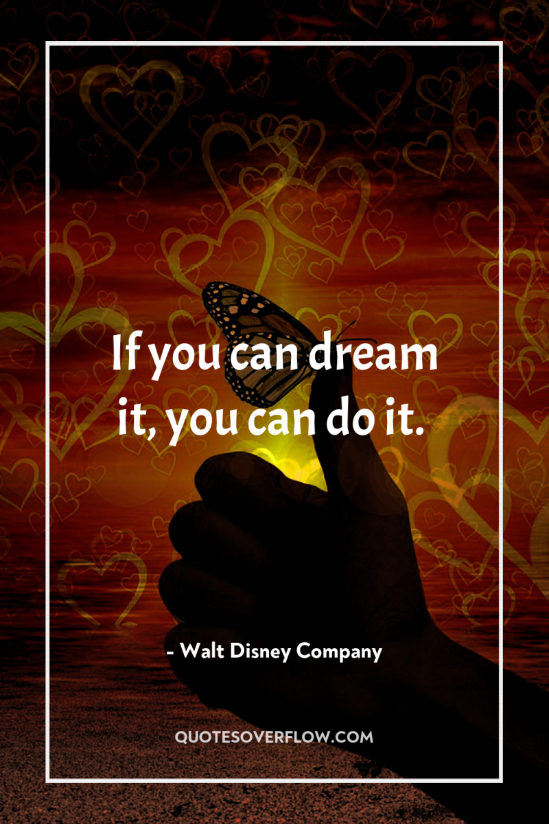 If you can dream it, you can do it. 
