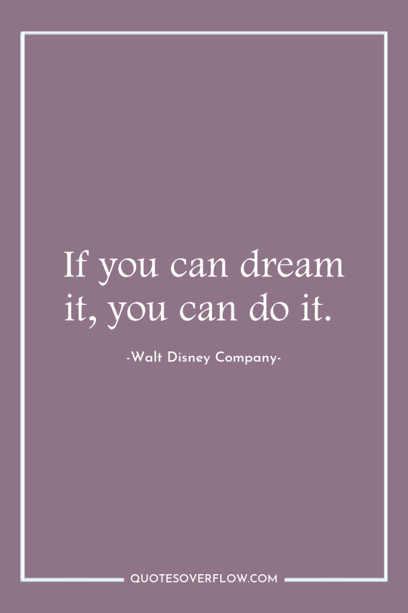 If you can dream it, you can do it. 