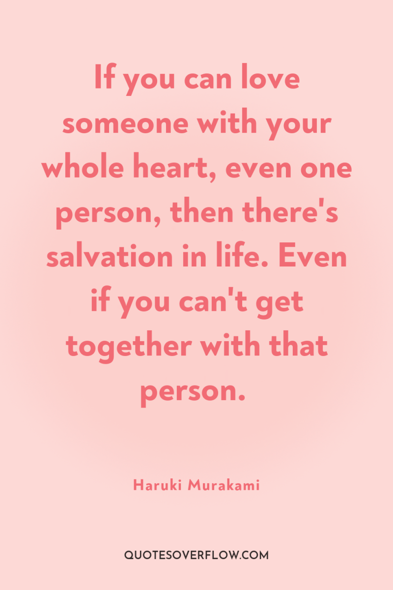 If you can love someone with your whole heart, even...
