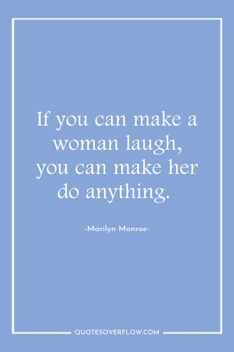 If you can make a woman laugh, you can make...