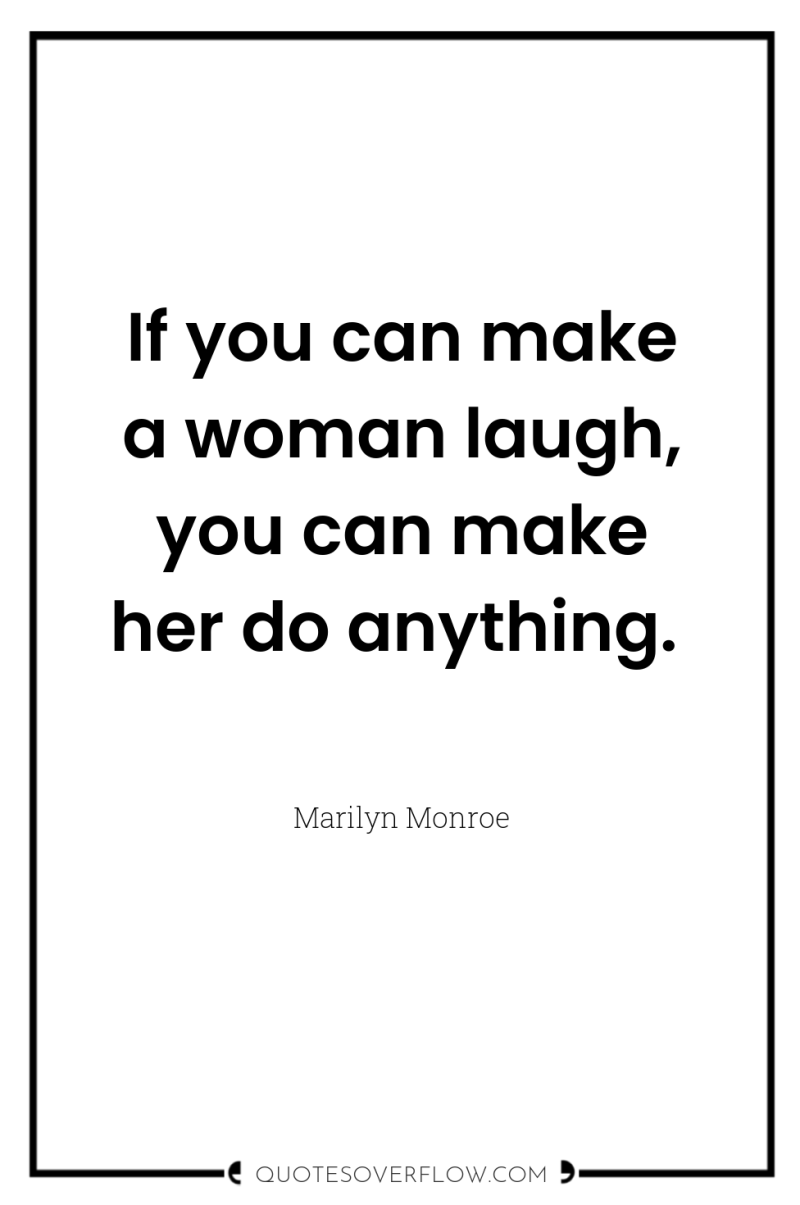If you can make a woman laugh, you can make...