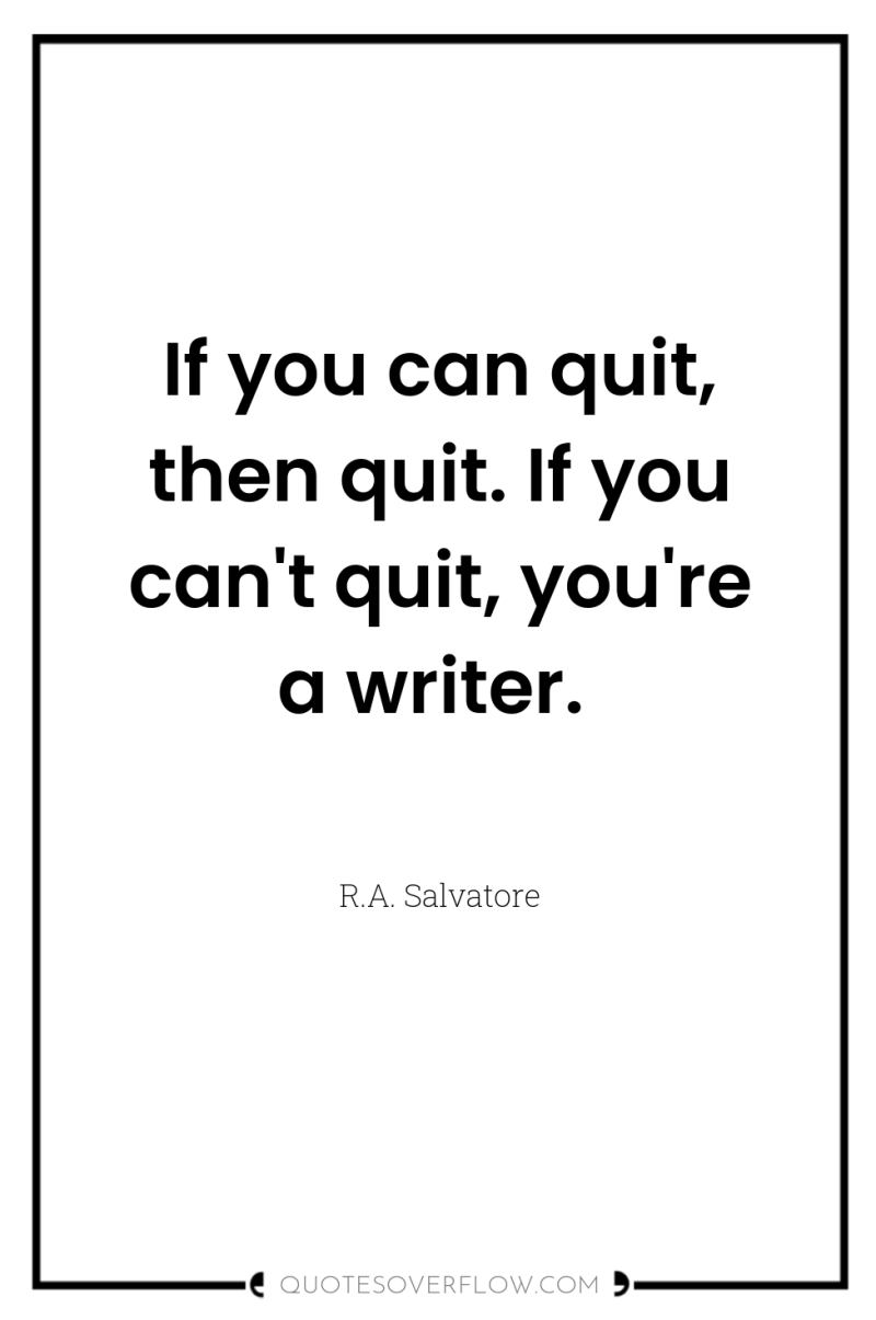 If you can quit, then quit. If you can't quit,...