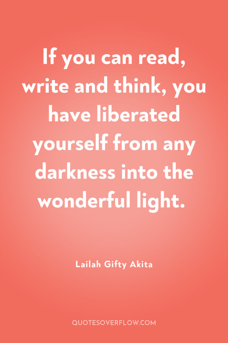If you can read, write and think, you have liberated...
