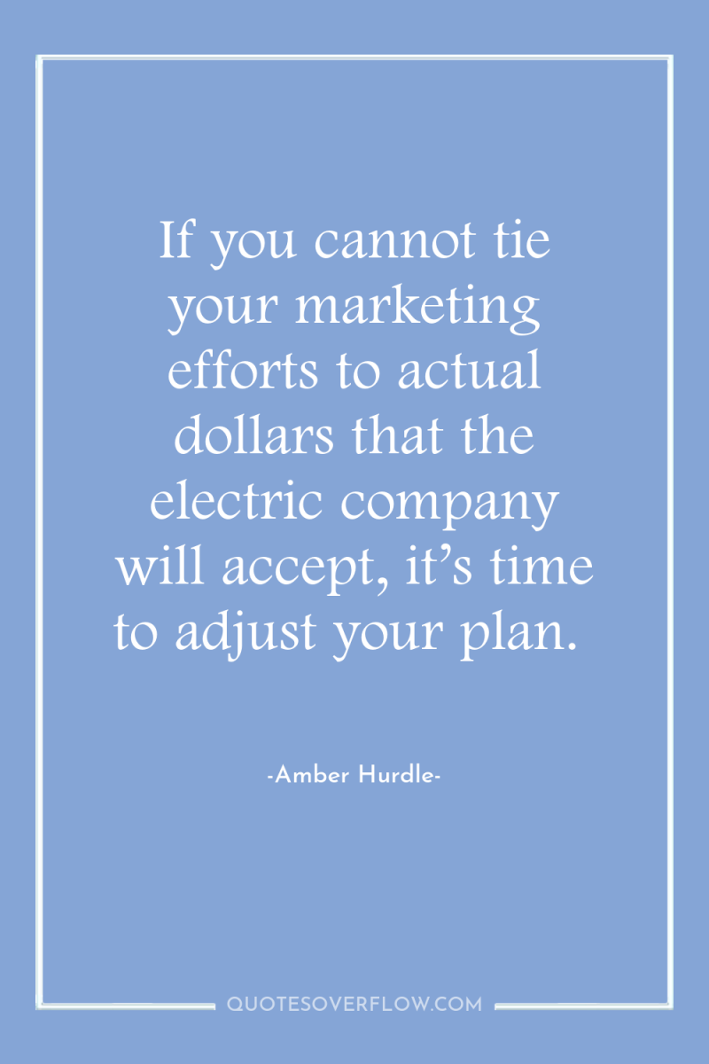 If you cannot tie your marketing efforts to actual dollars...