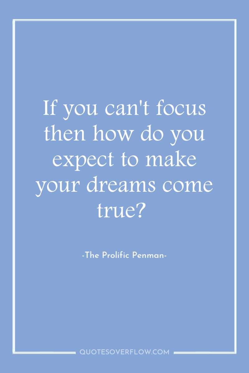 If you can't focus then how do you expect to...