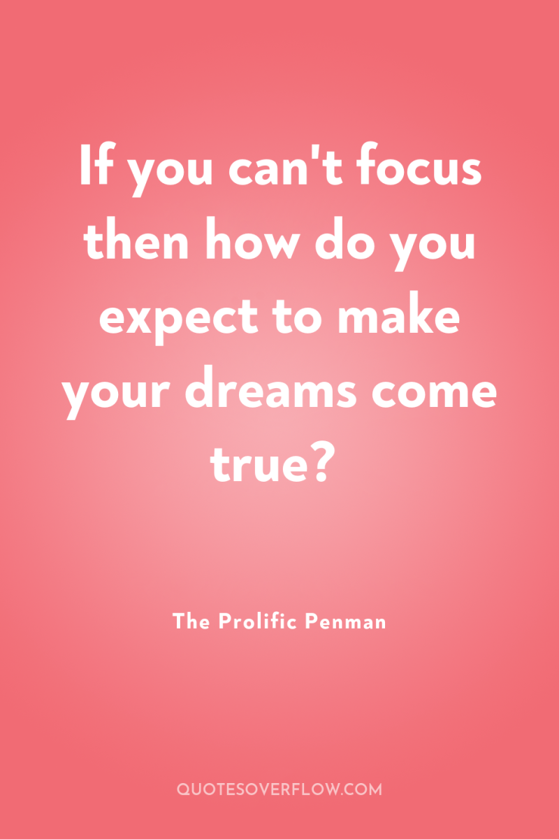 If you can't focus then how do you expect to...