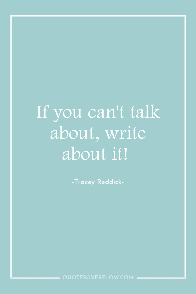If you can't talk about, write about it! 
