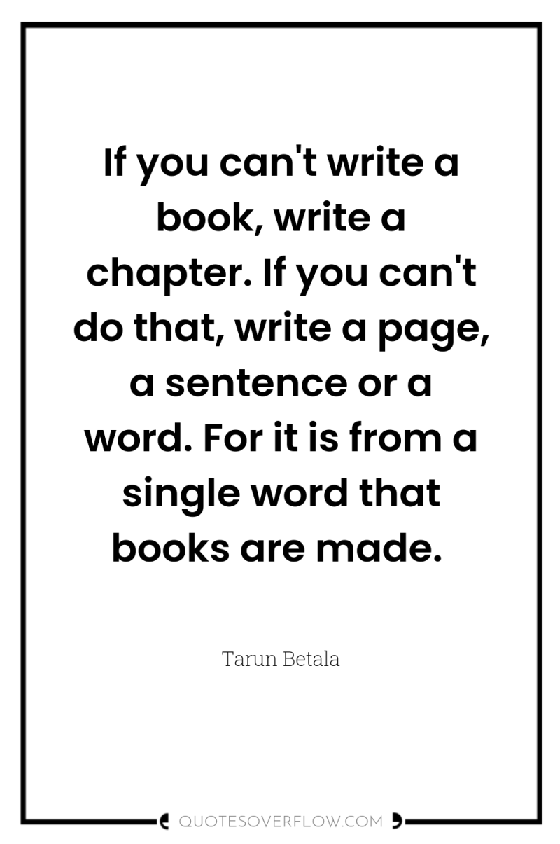 If you can't write a book, write a chapter. If...