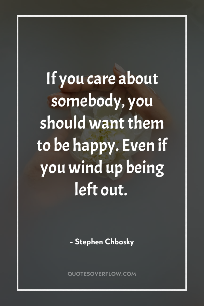 If you care about somebody, you should want them to...