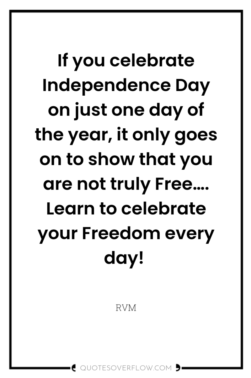 If you celebrate Independence Day on just one day of...