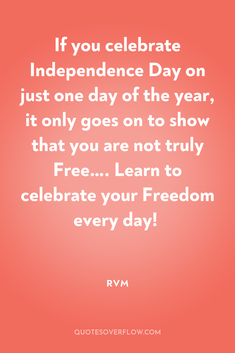 If you celebrate Independence Day on just one day of...