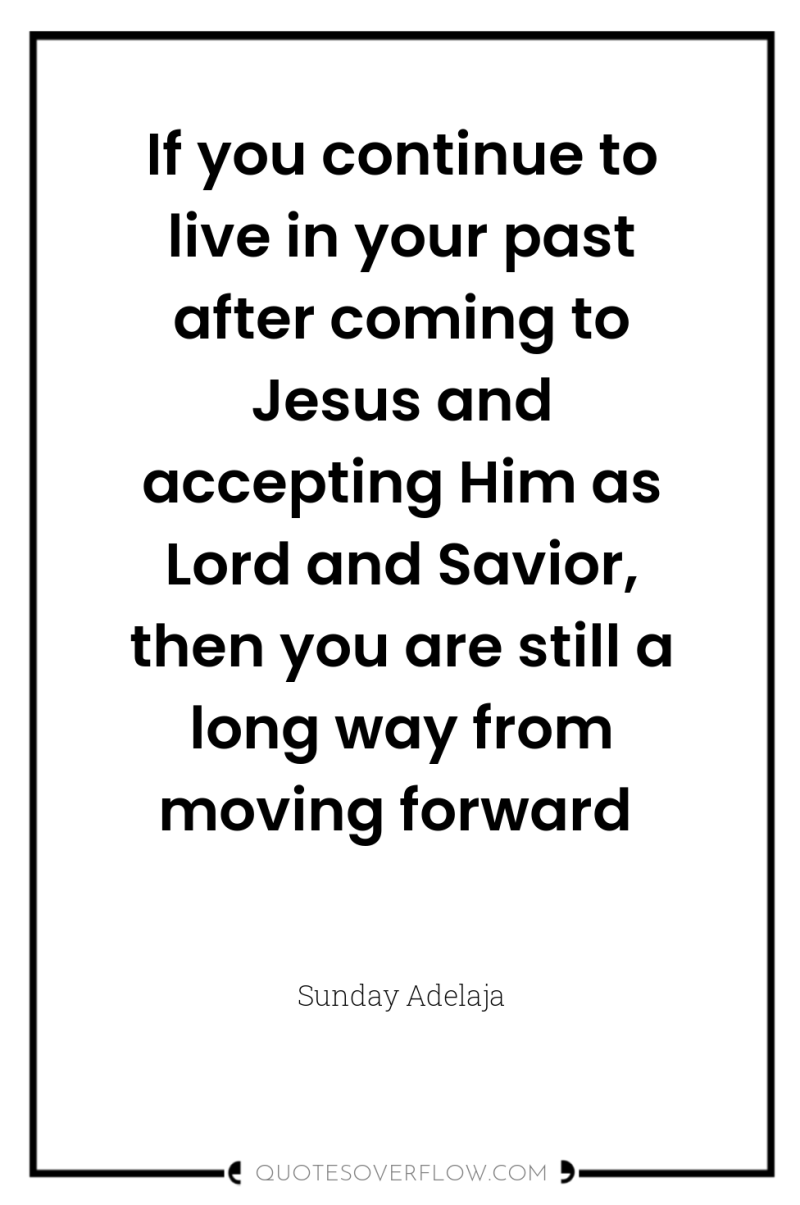If you continue to live in your past after coming...