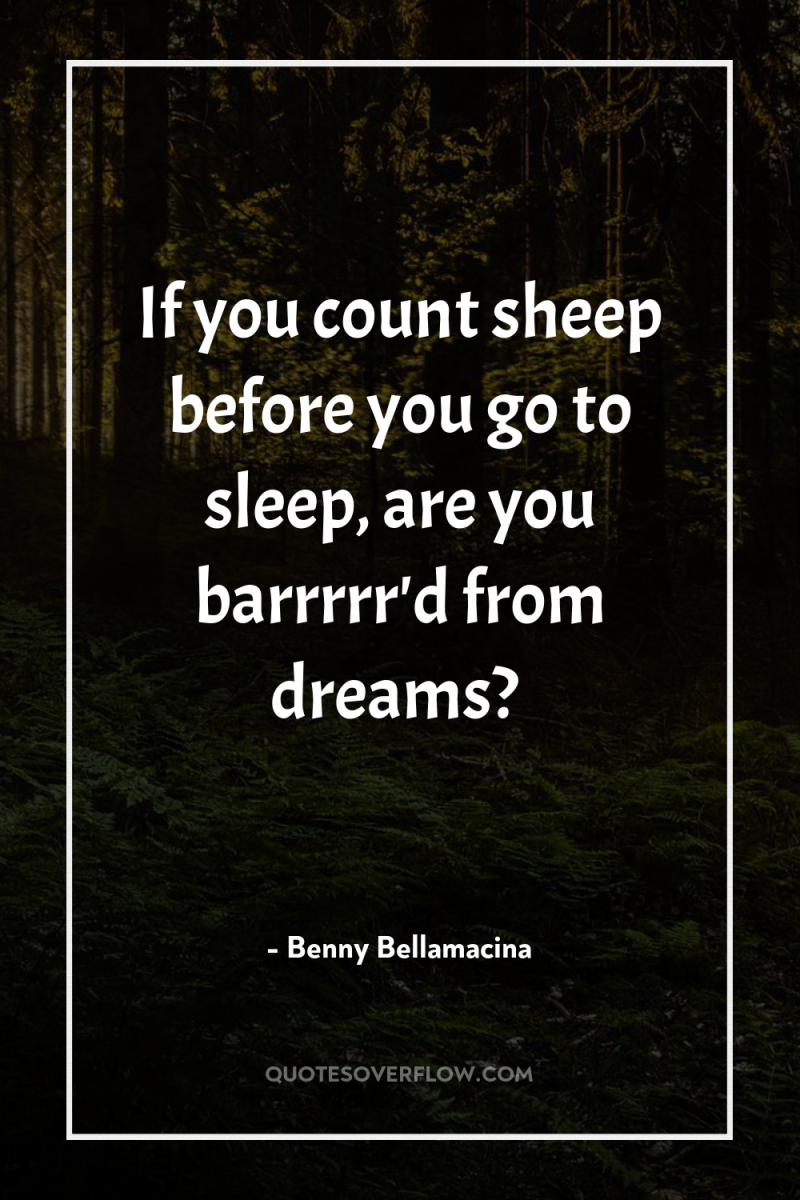 If you count sheep before you go to sleep, are...