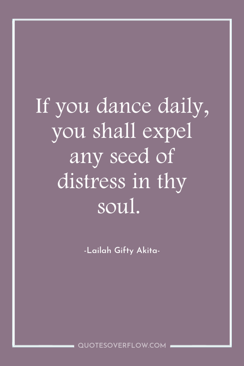 If you dance daily, you shall expel any seed of...