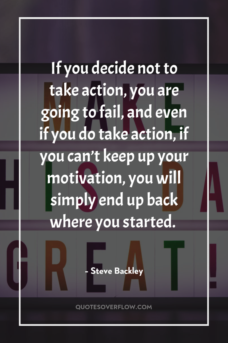 If you decide not to take action, you are going...