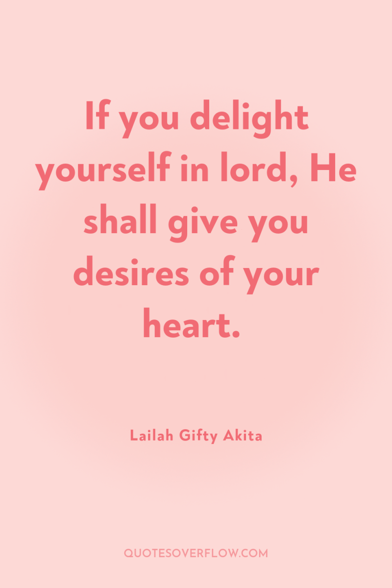 If you delight yourself in lord, He shall give you...