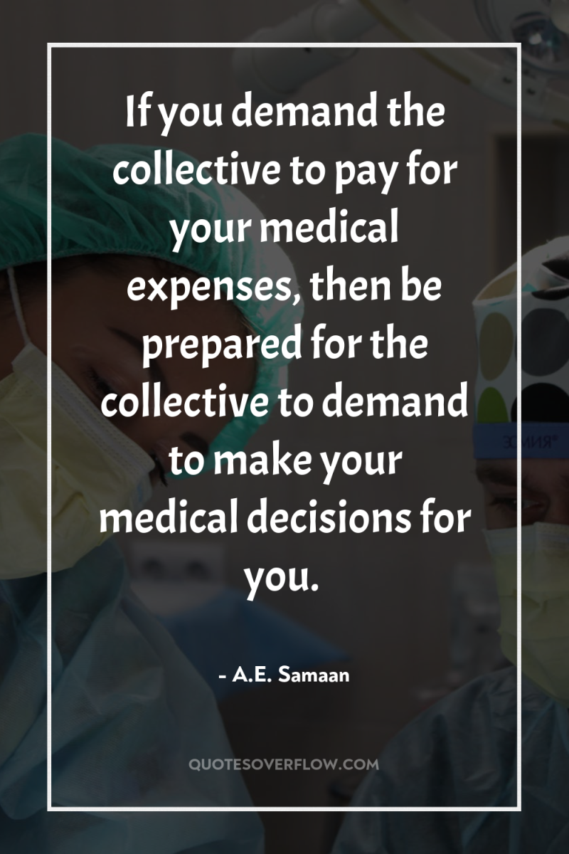 If you demand the collective to pay for your medical...