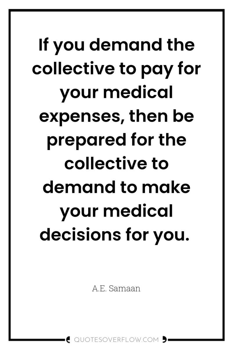 If you demand the collective to pay for your medical...