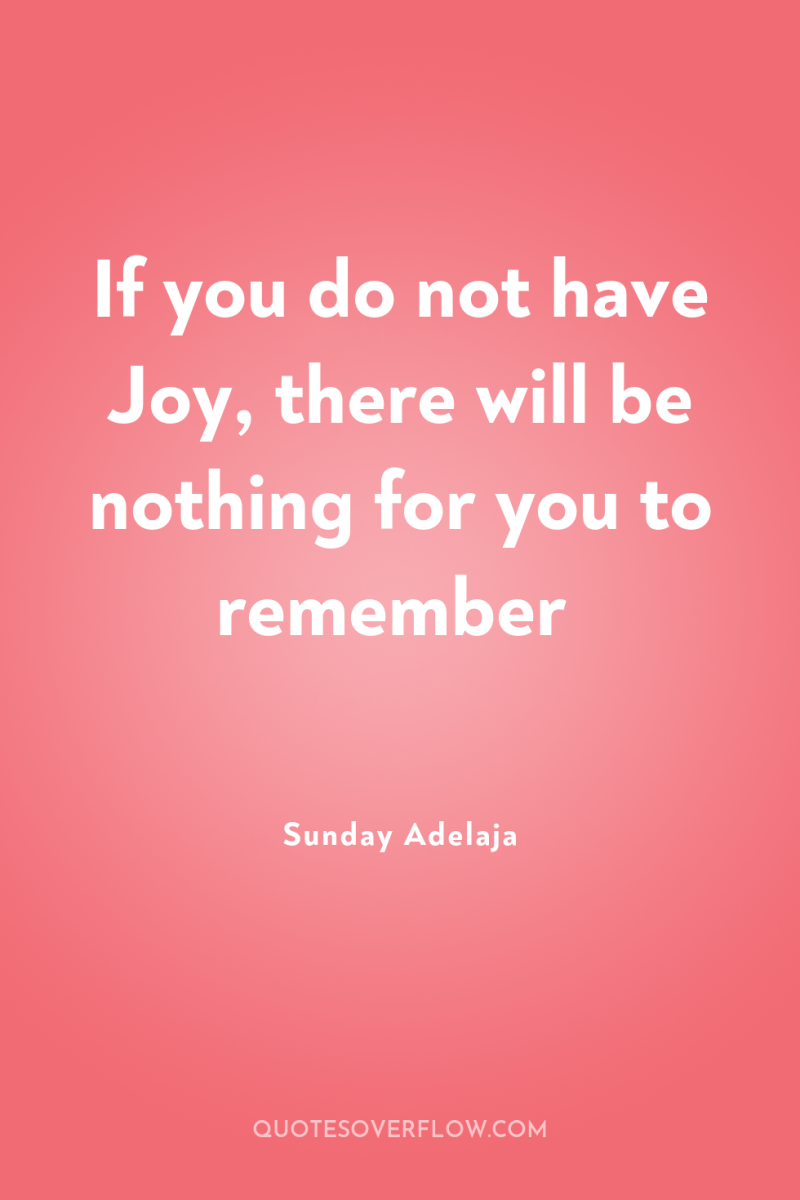 If you do not have Joy, there will be nothing...