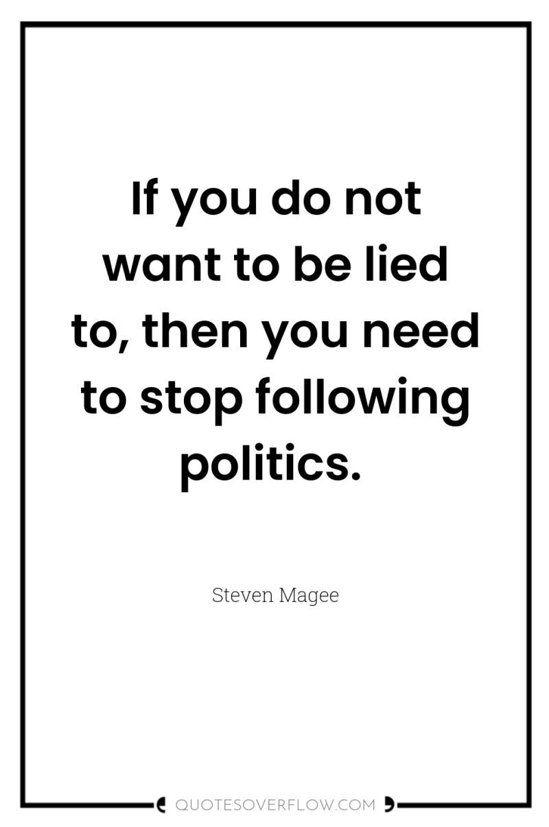 If you do not want to be lied to, then...