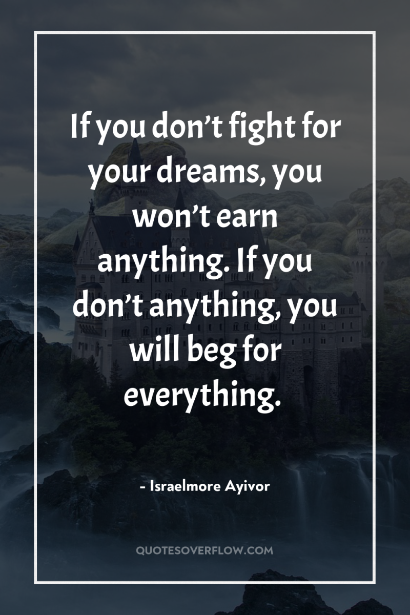 If you don’t fight for your dreams, you won’t earn...