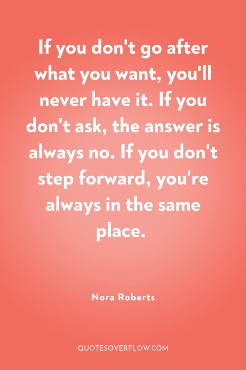 If you don't go after what you want, you'll never...
