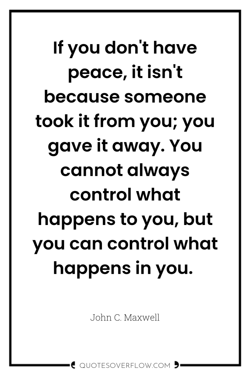 If you don't have peace, it isn't because someone took...